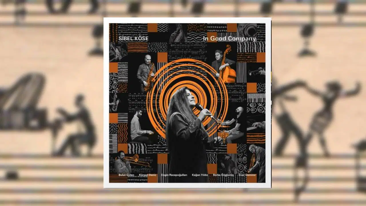SİBEL KÖSE ‘IN GOOD COMPANY’ (LOFTCAZ RECORDS)
